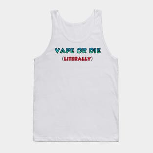 VAPE OR DIE - LITERALLY Tank Top